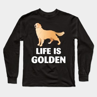 Golden Retriever Life is Golden Long Sleeve T-Shirt